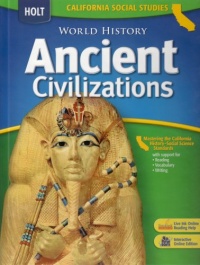 Holt World History California: Student Edition Grades 6-8 Ancient Civilizations 2006