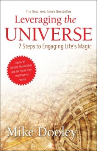 Leveraging the Universe: 7 Steps to Engaging Life's Magic