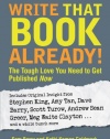 Write That Book Already!: The Tough Love You Need To Get Published Now