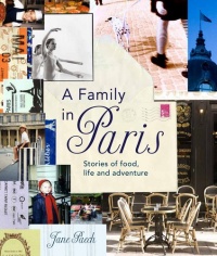 A Family in Paris: Stories of Food, Life, and Adventure