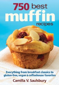 750 Best Muffin Recipes: Everything from breakfast classics to gluten-free, vegan and coffeehouse favorites