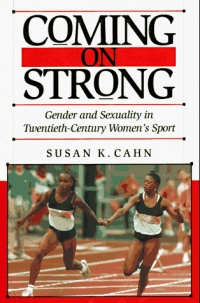 Coming on Strong: Gender and Sexuality in Twentieth-Century Women's Sports