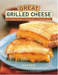 Great Grilled Cheese: 50 Innovative Recipes for Stovetop, Grill, and Sandwich Maker