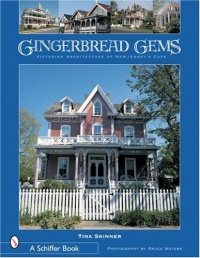 Gingerbread Gems: Victorian Architecture of Cape May (Schiffer Books)