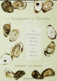 A Geography of Oysters: The Connoisseur's Guide to Oyster Eating in North America