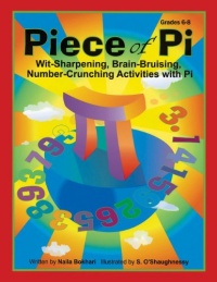 Piece of Pi: Wit-Sharpening, Brain-bruising, Number-Crunching Activities with Pi (Grades 6-8)