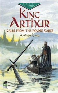 King Arthur: Tales from the Round Table (Dover Children's Evergreen Classics)