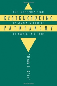 Restructuring Patriarchy: The Modernization of Gender Inequality in Brazil, 1914-1940