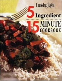 Cooking Light: 5 Ingredient 15 Minute Cookbook