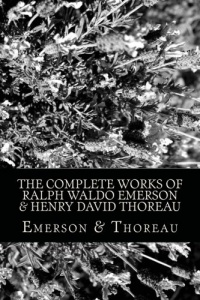 The Complete Works of Ralph Waldo Emerson & Henry David Thoreau