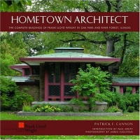 Hometown Architect: The Complete Buildings of Frank Lloyd Wright in Oak Park And River Forest, Illinois