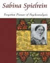 Sabina Spielrein: Forgotten Pioneer of Psychoanalysis