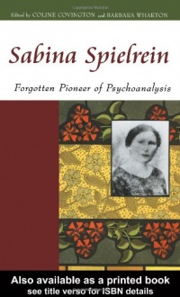 Sabina Spielrein: Forgotten Pioneer of Psychoanalysis