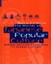 The Worlds of Japanese Popular Culture: Gender, Shifting Boundaries and Global Cultures (Contemporary Japanese Society)