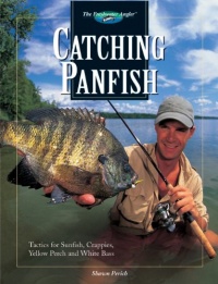 Catching Panfish: Tactics for Sunfish, Crappies, Yellow Perch and White Bass (The Freshwater Angler)