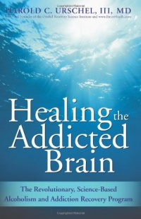 Healing the Addicted Brain: The Revolutionary, Science-Based Alcoholism and Addiction Recovery Program