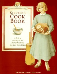 Kirsten's Cookbook: A Peek at Dining in the Past with Meals You Can Cook Today (American Girls Pastimes)