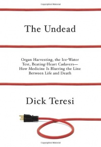 The Undead: Organ Harvesting, the Ice-Water Test, Beating Heart Cadavers--How Medicine Is Blurring the Line Between Life and Death