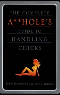 The Complete A**hole's Guide to Handling Chicks