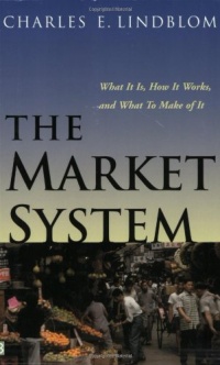 The Market System: What It Is, How It Works, and What to Make of It