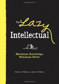 The Lazy Intellectual: Maximum Knowledge, Minimal Effort