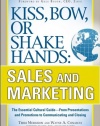 Kiss, Bow, or Shake Hands, Sales and Marketing: The Essential Cultural Guide—From Presentations and Promotions to Communicating and Closing