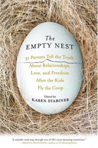 The Empty Nest: 31 Parents Tell the Truth About Relationships, Love and Freedom After the Kids Fly the Coop