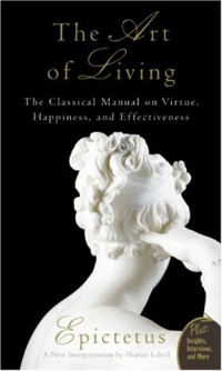 Art of Living: The Classical Manual on Virtue, Happiness, and Effectiveness