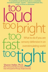 Too Loud, Too Bright, Too Fast, Too Tight: What to Do If You Are Sensory Defensive in an Overstimulating World