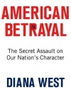 American Betrayal: The Secret Assault on Our Nation's Character