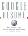 The Google Resume: How to Prepare for a Career and Land a Job at Apple, Microsoft, Google, or any Top Tech Company