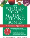 The Whole-Food Guide to Strong Bones: A Holistic Approach (The New Harbinger Whole-Body Healing Series)