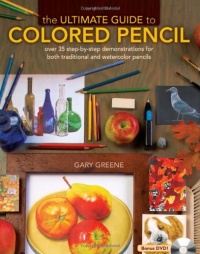 The Ultimate Guide To Colored Pencil: Over 35 step-by-step demonstrations for both traditional and watercolor pencils