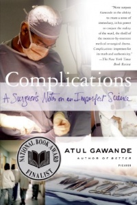 Complications: A Surgeon's Notes on an Imperfect Science