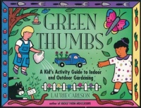 Green Thumbs: A Kid's Activity Guide to Indoor and Outdoor Gardening (A Kid's Guide series)