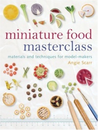 Miniature Food Masterclass: Materials and Techniques for Model-Makers