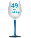 Be mature. A cheeky drinking buddy for the proud bachelor or bachelorette, this wine glass celebrates single 49-year-olds everywhere. With a frosted white bowl and translucent blue stem. (Clearance)