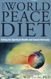 World Peace Diet: Eating for Spiritual Health and Social Harmony