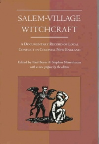 Salem-Village Witchcraft: A Documentary Record of Local Conflict in Colonial New England