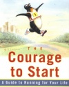 The Courage To Start: A Guide To Running for Your Life