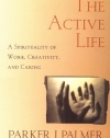 The Active Life: A Spirituality of Work, Creativity, and Caring