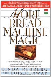 More Bread Machine Magic : More Than 140 New Recipes From the Authors of Bread Machine Magic for Use in All Types of Sizes of Bread Machines