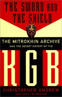 The Sword And The Shield: The Mitrokhin Archive And The Secret History Of The Kgb