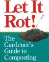 Let it Rot!: The Gardener's Guide to Composting (Third Edition) (Storey's Down-To-Earth Guides)