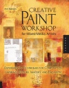 Creative Paint Workshop for Mixed-Media Artists: Experimental Techniques for Composition, Layering, Texture, Imagery, and Encaustic