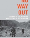 No Way Out: A Story of Valor in the Mountains of Afghanistan