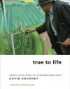 True to Life: Twenty-Five Years of Conversations with David Hockney