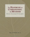 The Handbook for Companioning the Mourner: Eleven Essential Principles (The Companioning Series)