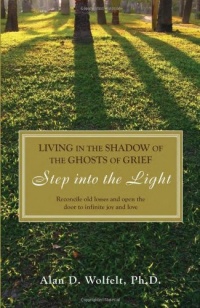 Living in the Shadow of the Ghosts of Your Grief: A Guide for Life, Living and Loving