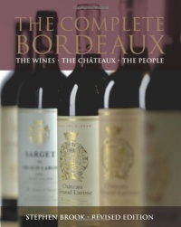 The Complete Bordeaux: The Wines The Châteaux The People